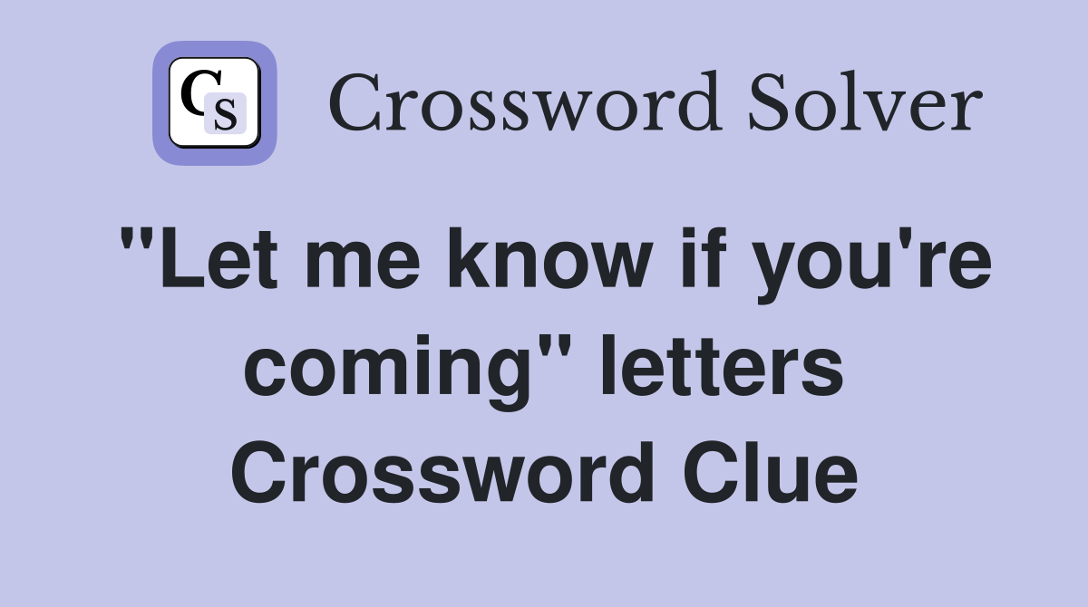 "Let me know if you're coming" letters Crossword Clue