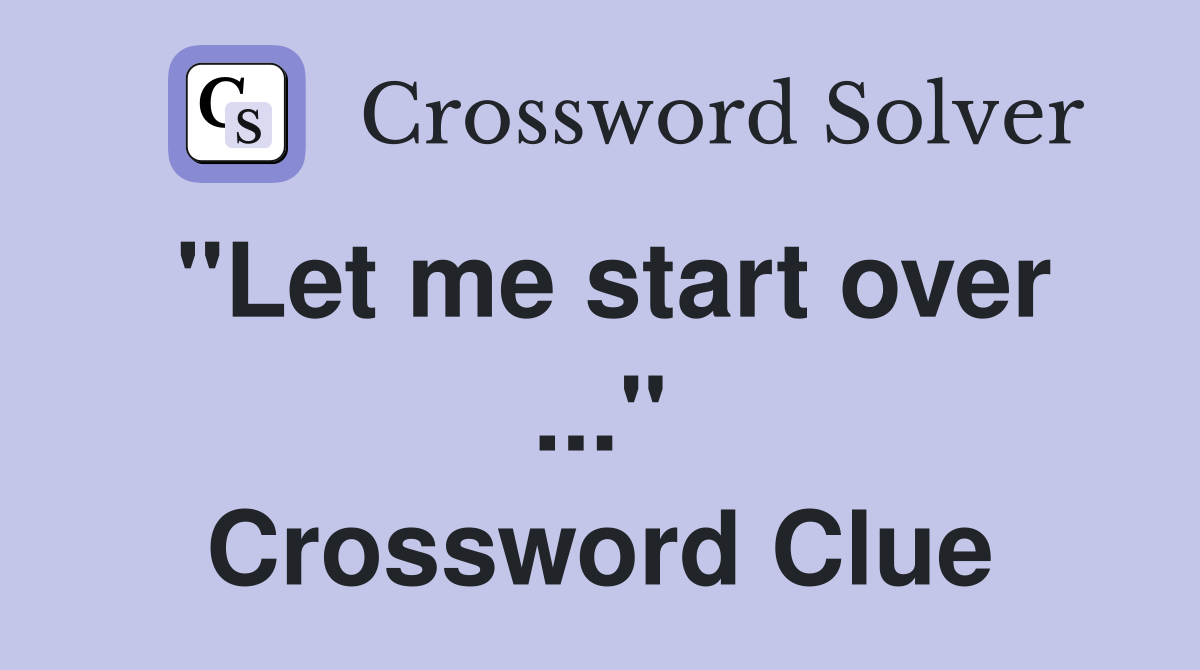 "Let me start over ..." Crossword Clue