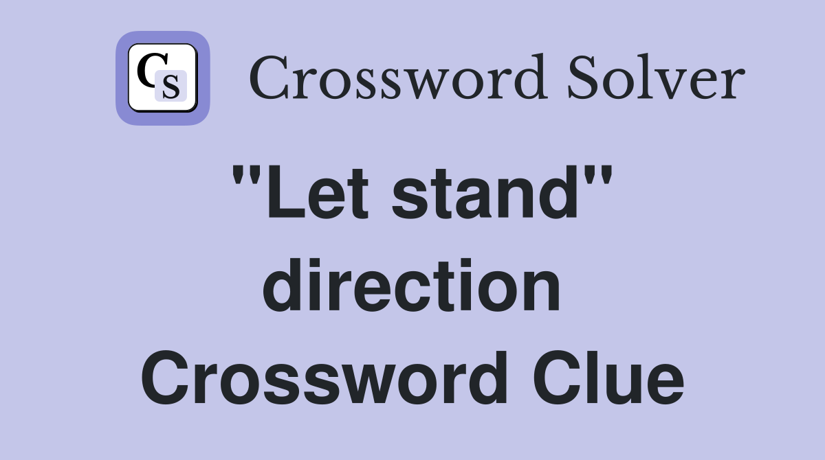 "Let stand" direction Crossword Clue