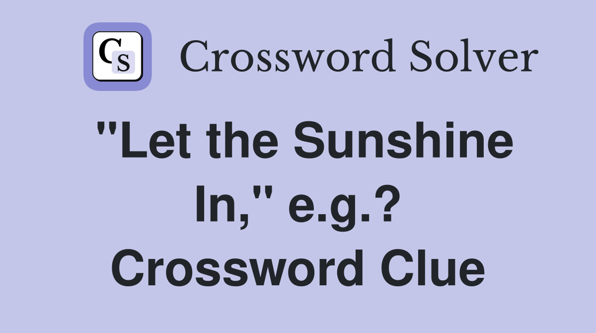 "Let the Sunshine In," e.g.? Crossword Clue