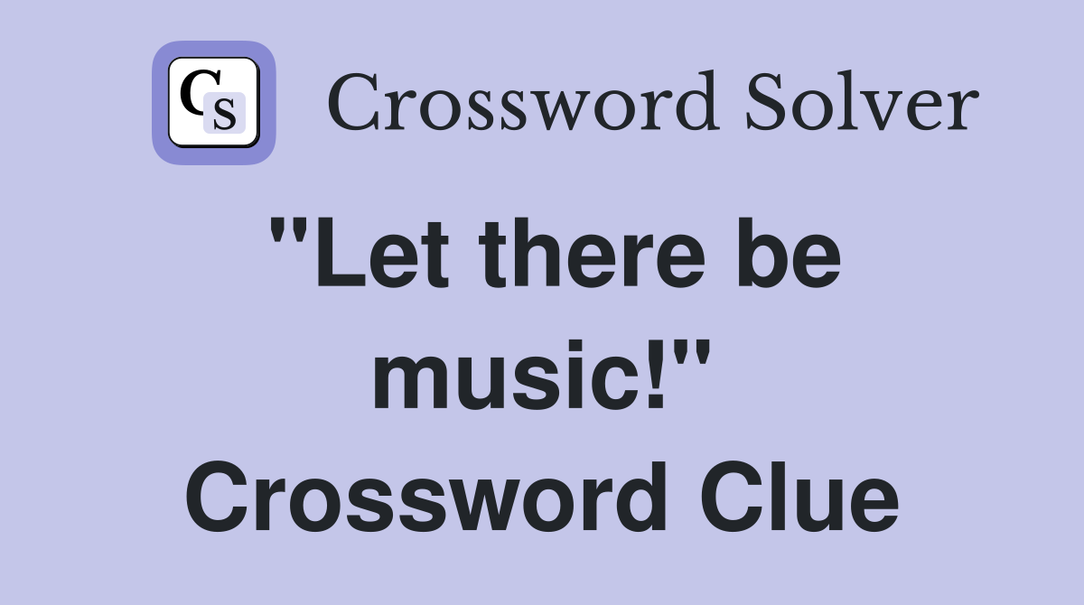 "Let there be music!" Crossword Clue
