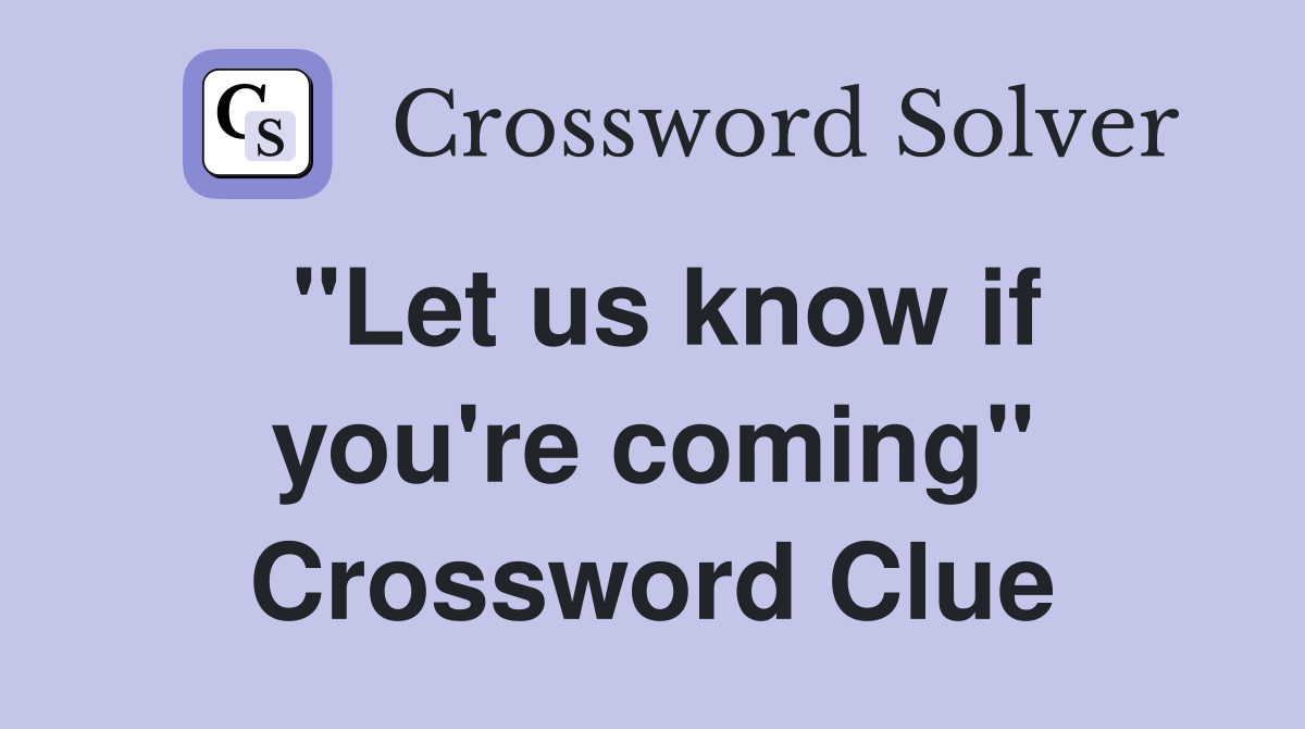 "Let us know if you're coming" Crossword Clue