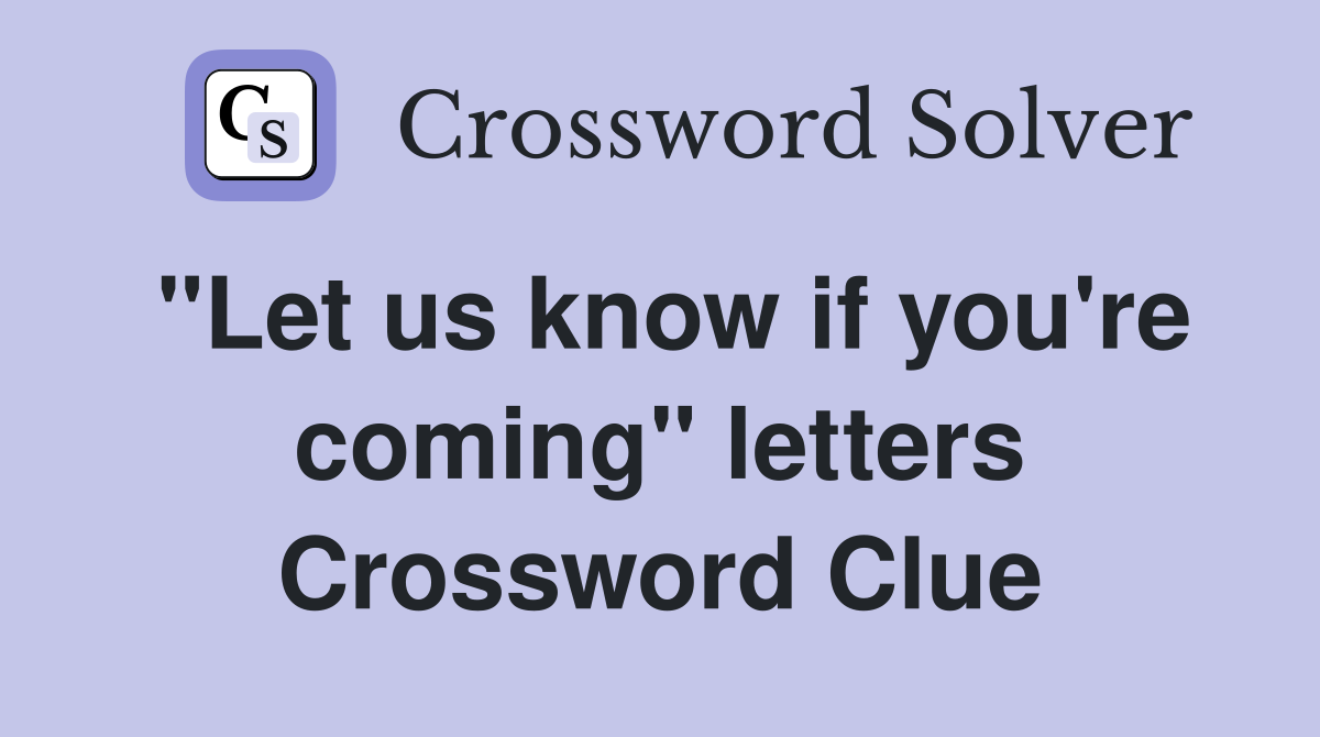 "Let us know if you're coming" letters Crossword Clue