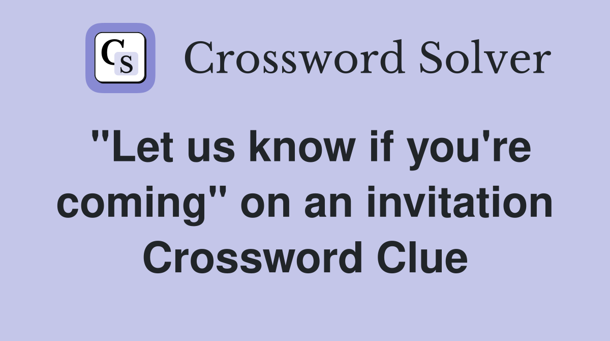 "Let us know if you're coming" on an invitation Crossword Clue
