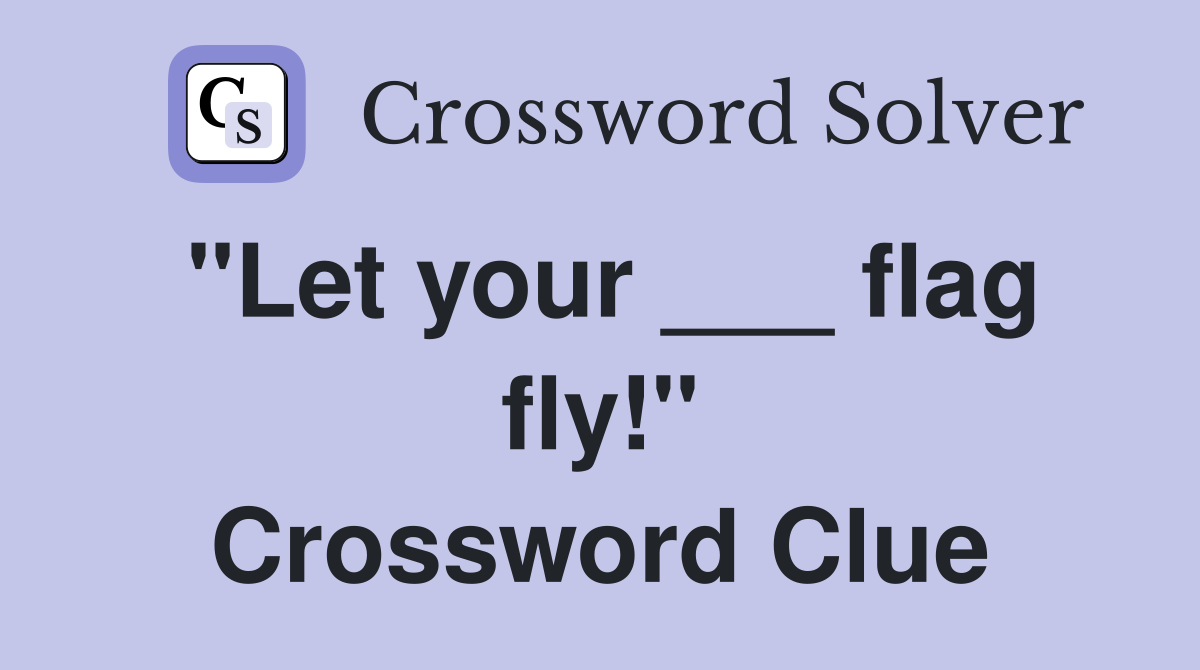"Let your ___ flag fly!" Crossword Clue