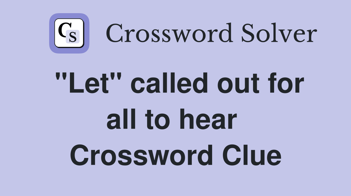 "Let" called out for all to hear  Crossword Clue