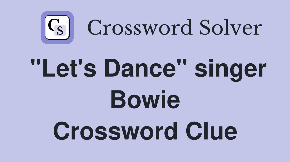 "Let's Dance" singer Bowie Crossword Clue