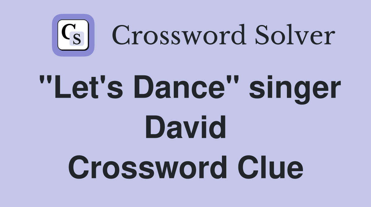 "Let's Dance" singer David Crossword Clue