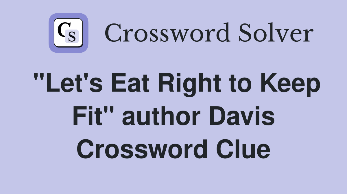 "Let's Eat Right to Keep Fit" author Davis Crossword Clue