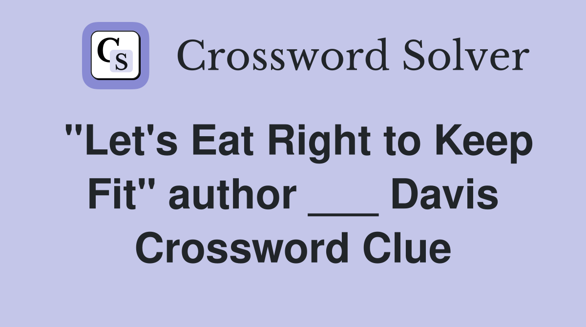 "Let's Eat Right to Keep Fit" author ___ Davis Crossword Clue