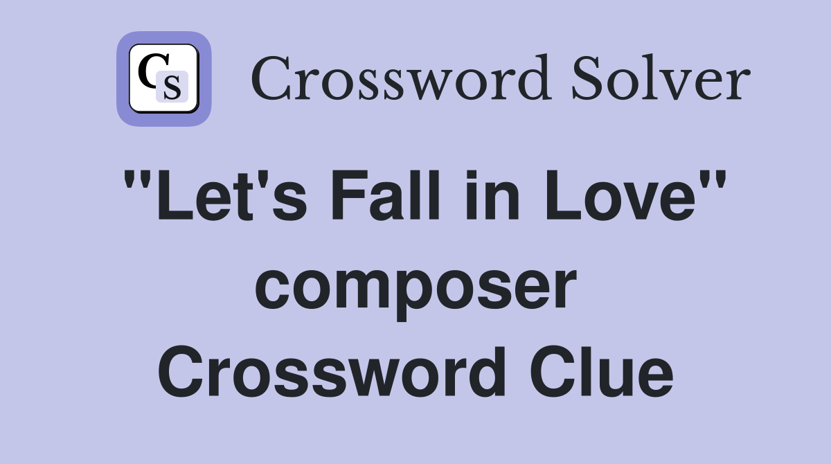 "Let's Fall in Love" composer Crossword Clue