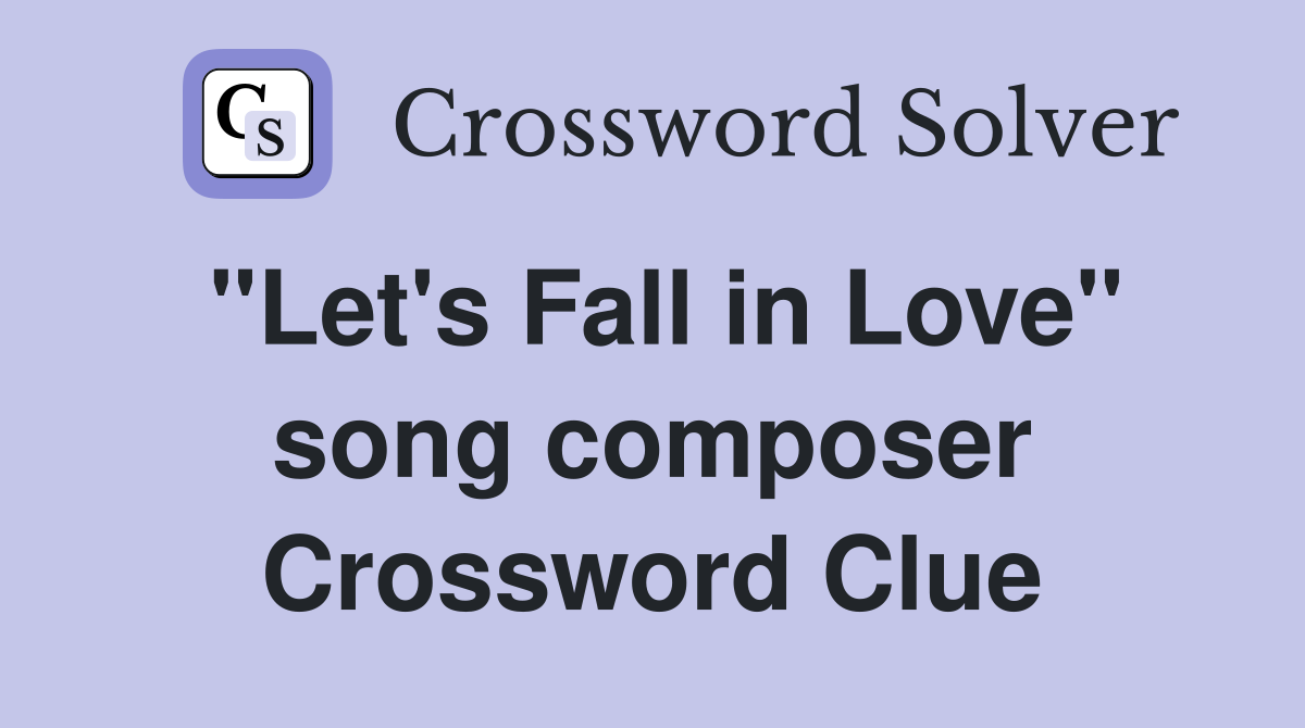 "Let's Fall in Love" song composer Crossword Clue