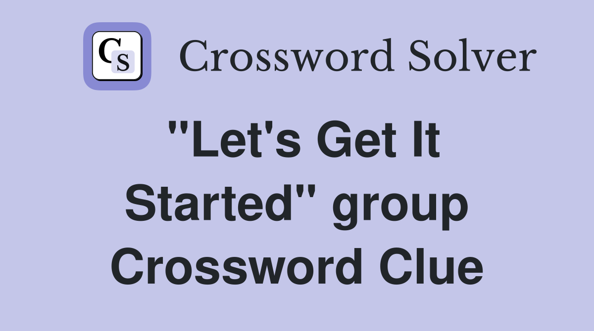 "Let's Get It Started" group Crossword Clue