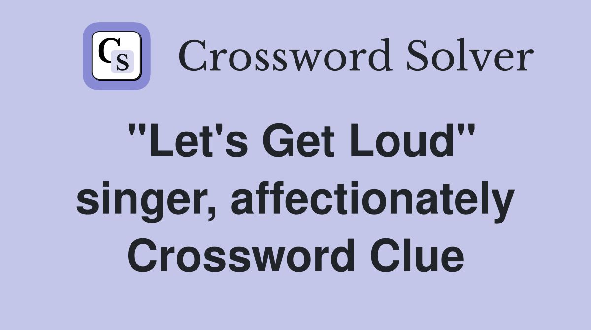 "Let's Get Loud" singer, affectionately Crossword Clue
