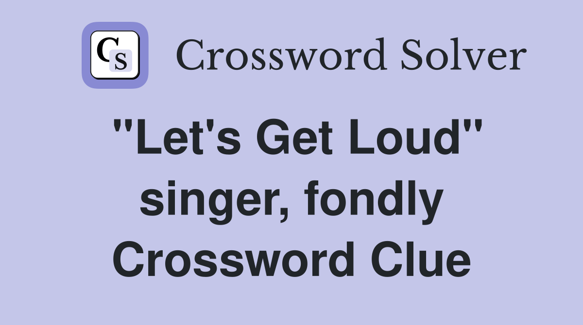 "Let's Get Loud" singer, fondly Crossword Clue