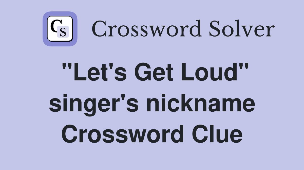 "Let's Get Loud" singer's nickname Crossword Clue