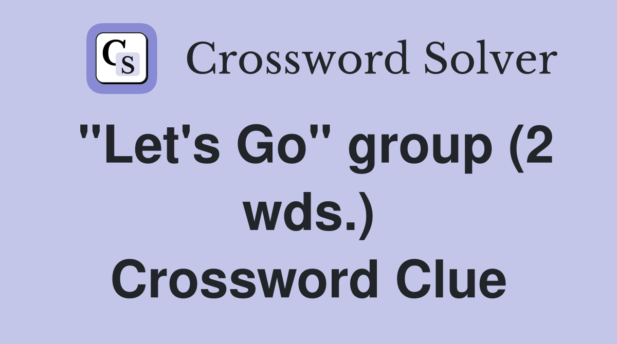"Let's Go" group (2 wds.) Crossword Clue