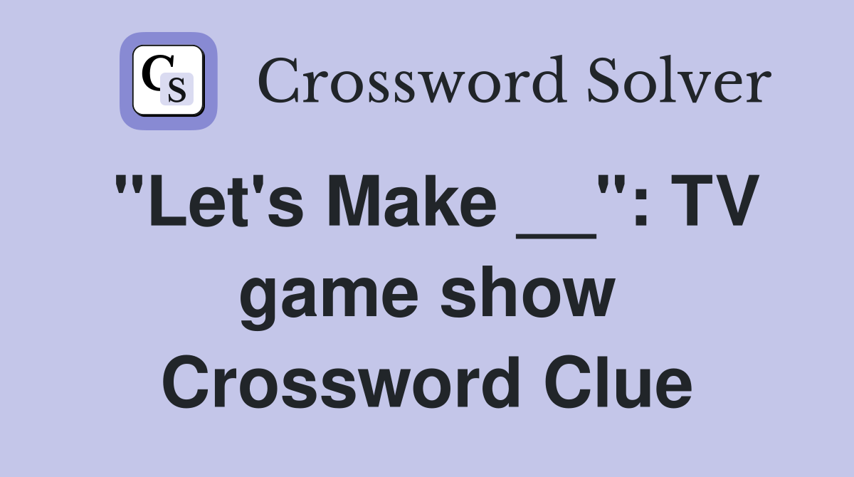 "Let's Make __": TV game show Crossword Clue