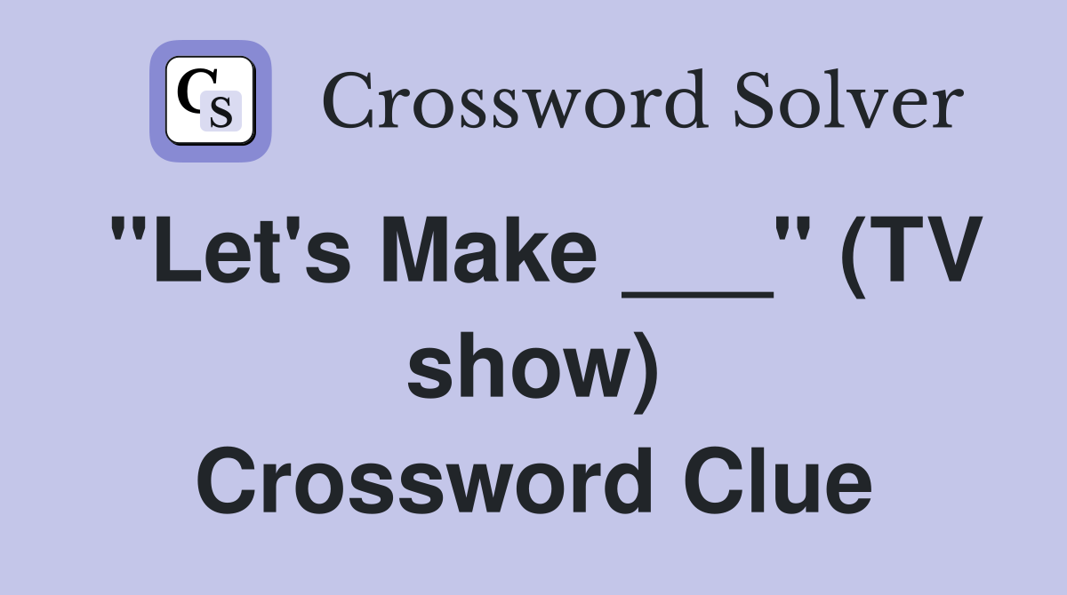 "Let's Make ___" (TV show) Crossword Clue
