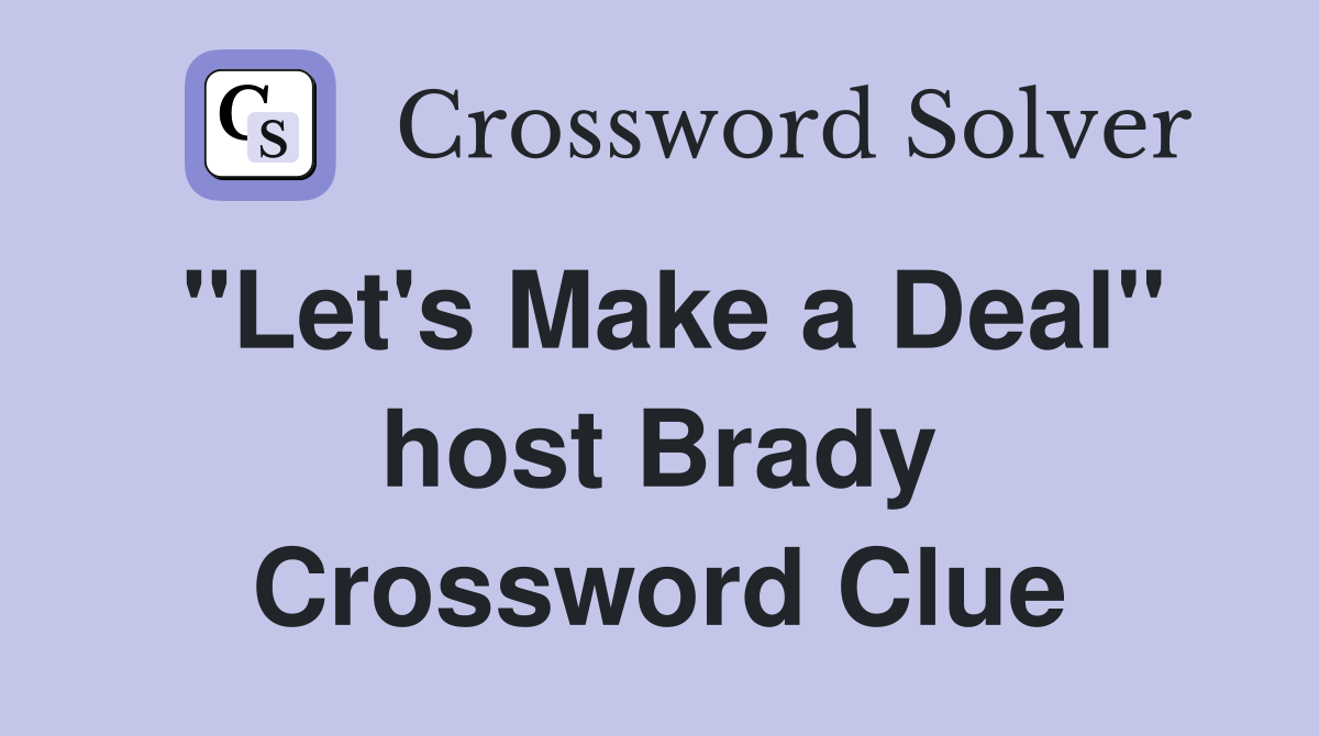 "Let's Make a Deal" host Brady Crossword Clue