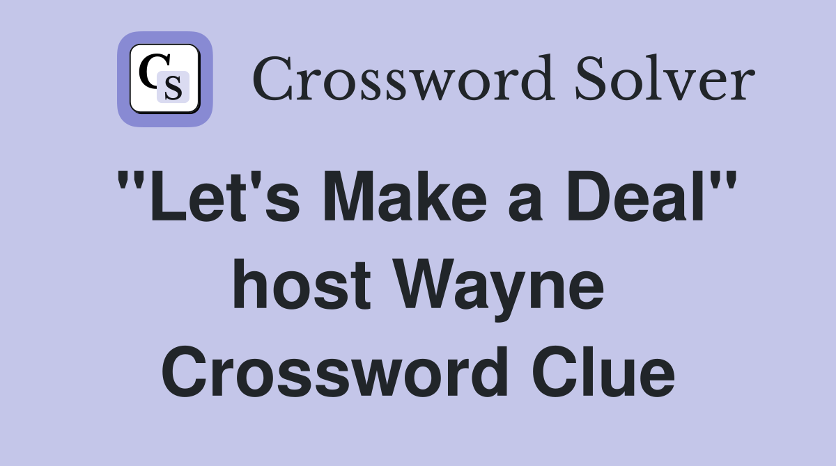 "Let's Make a Deal" host Wayne Crossword Clue