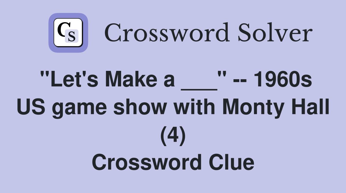 "Let's Make a ___" -- 1960s US game show with Monty Hall (4) Crossword Clue