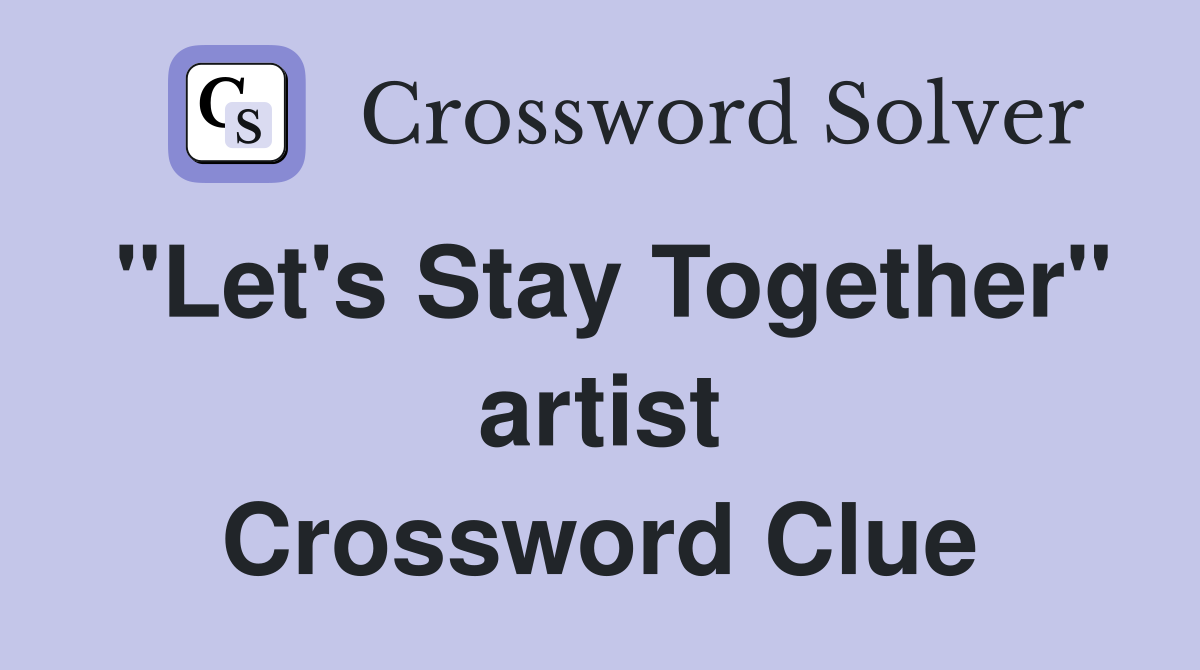 "Let's Stay Together" artist Crossword Clue