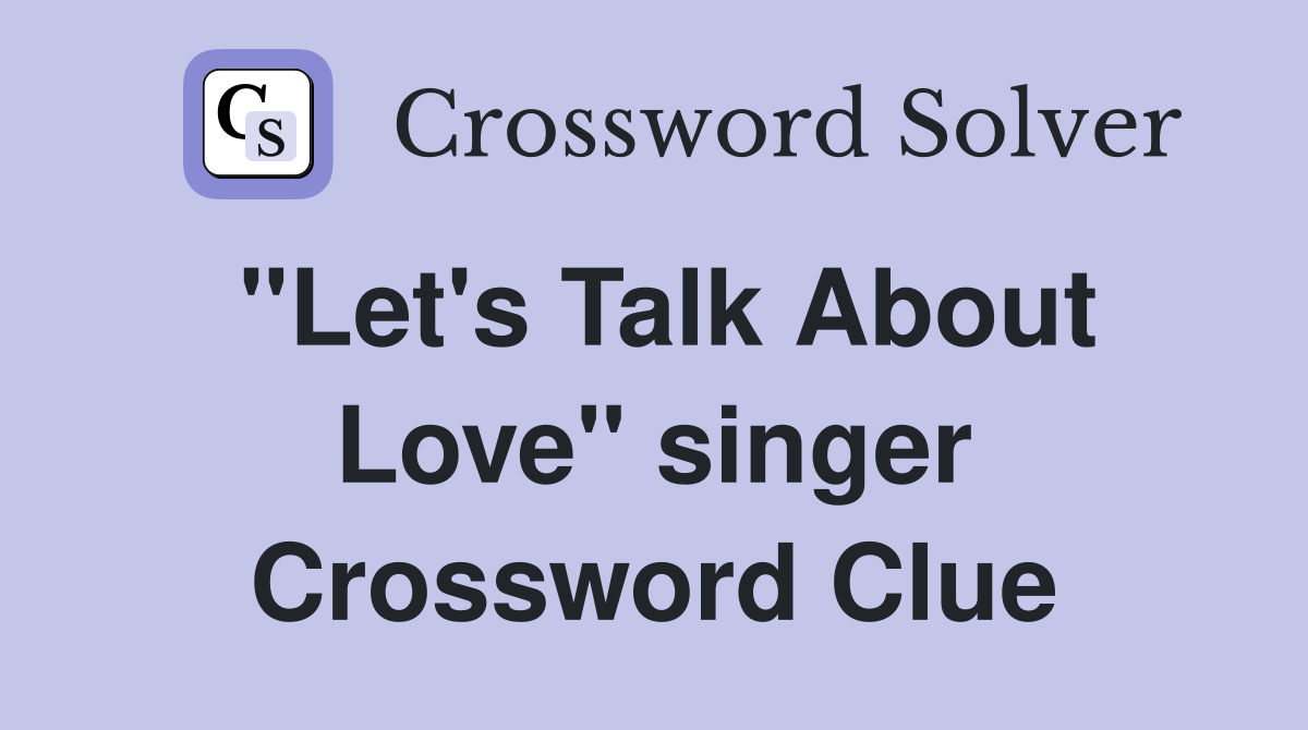 "Let's Talk About Love" singer Crossword Clue