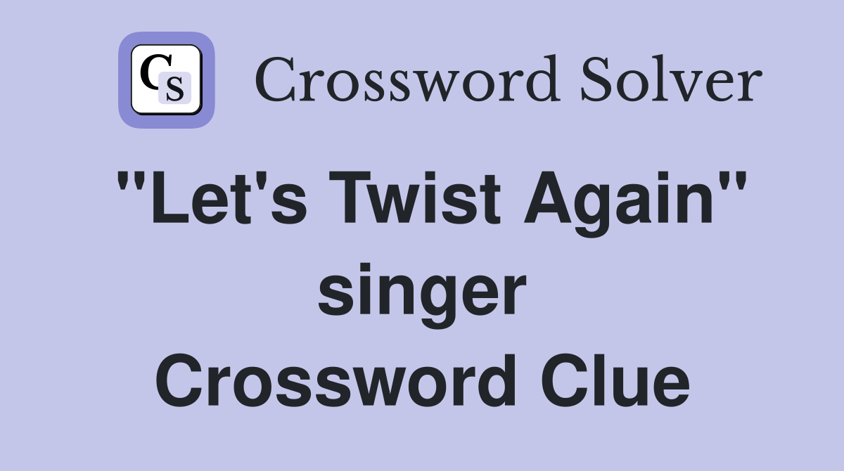 "Let's Twist Again" singer Crossword Clue