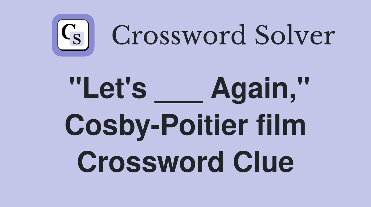 "Let's ___ Again," Cosby-Poitier film Crossword Clue
