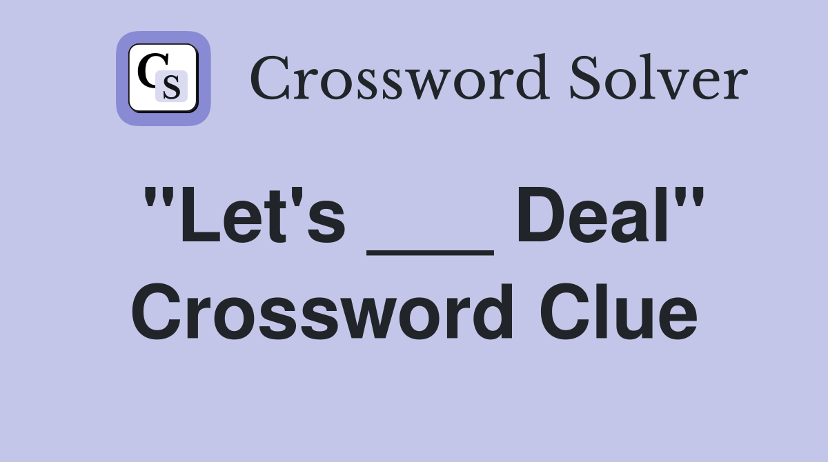 "Let's ___ Deal" Crossword Clue