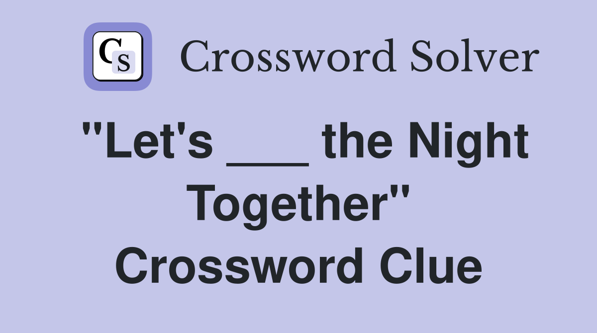 "Let's ___ the Night Together" Crossword Clue