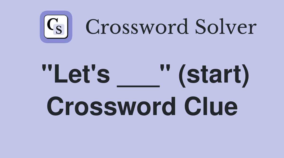"Let's ___" (start) Crossword Clue