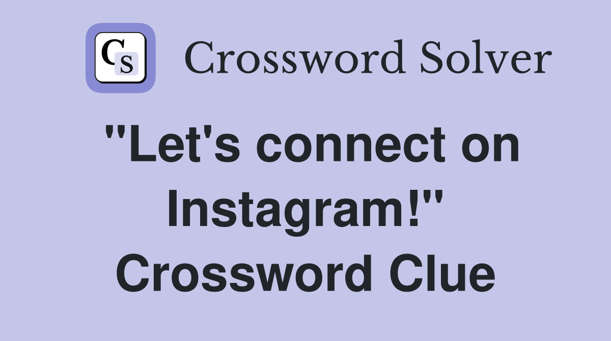 "Let's connect on Instagram!" Crossword Clue