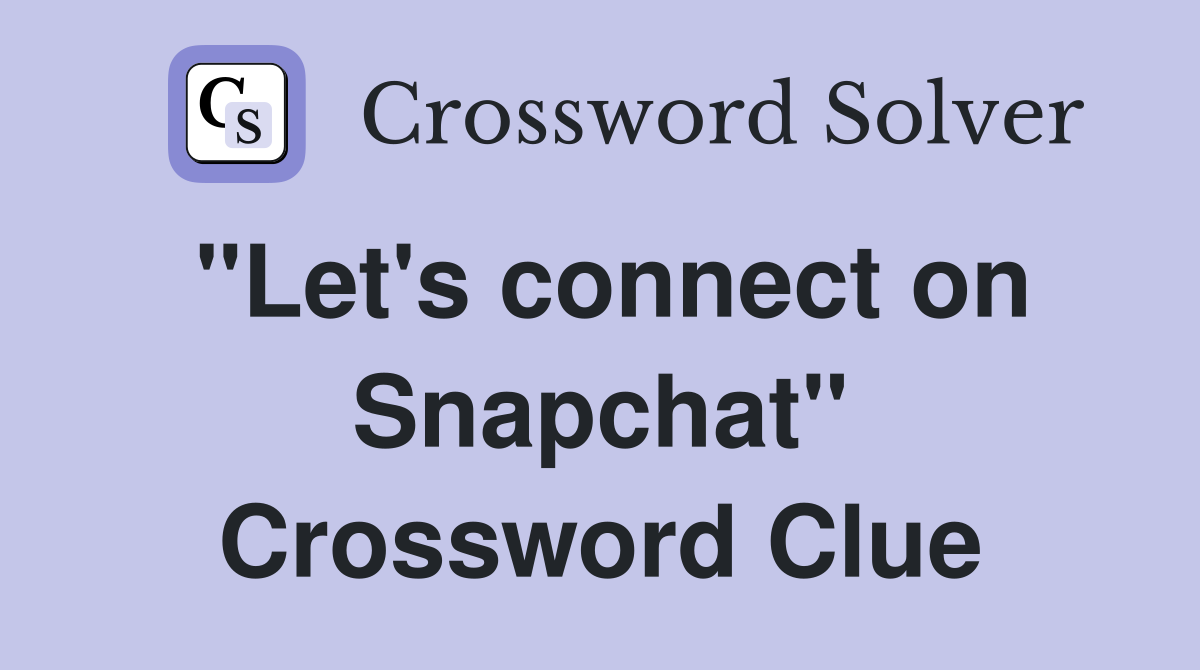 "Let's connect on Snapchat" Crossword Clue