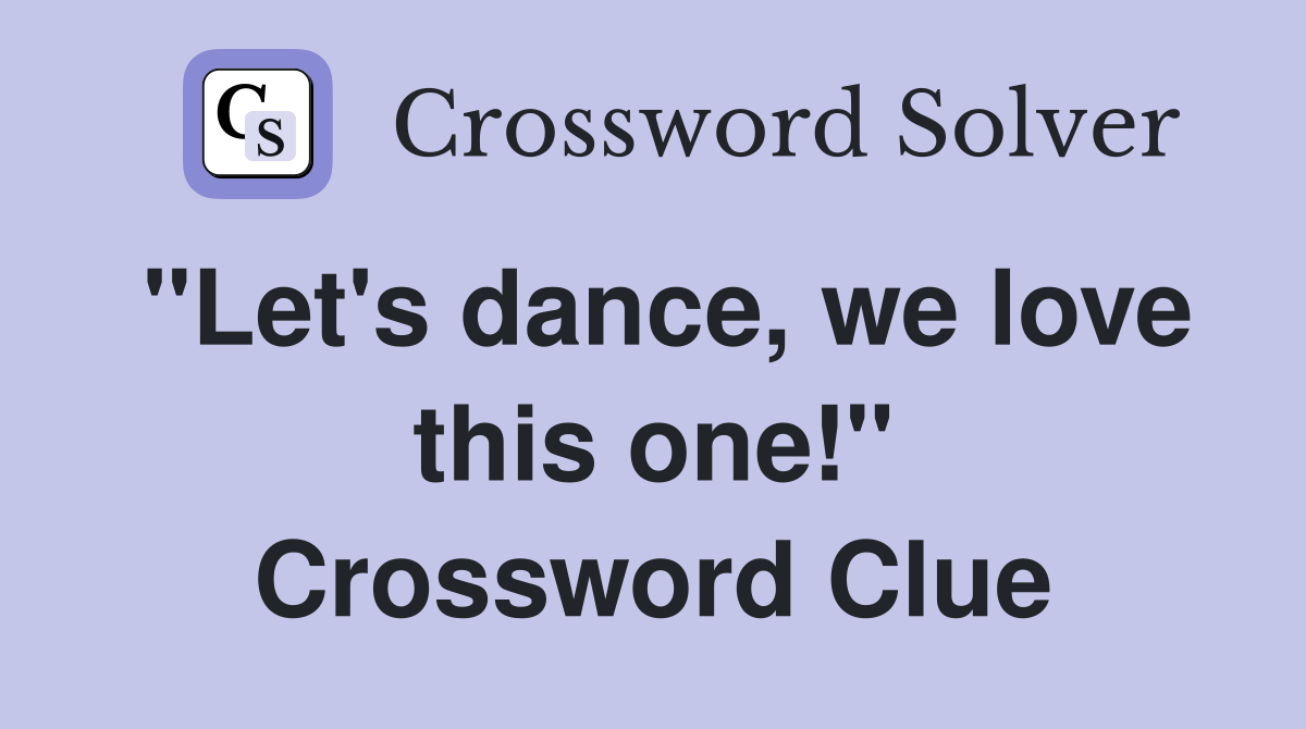 "Let's dance, we love this one!" Crossword Clue
