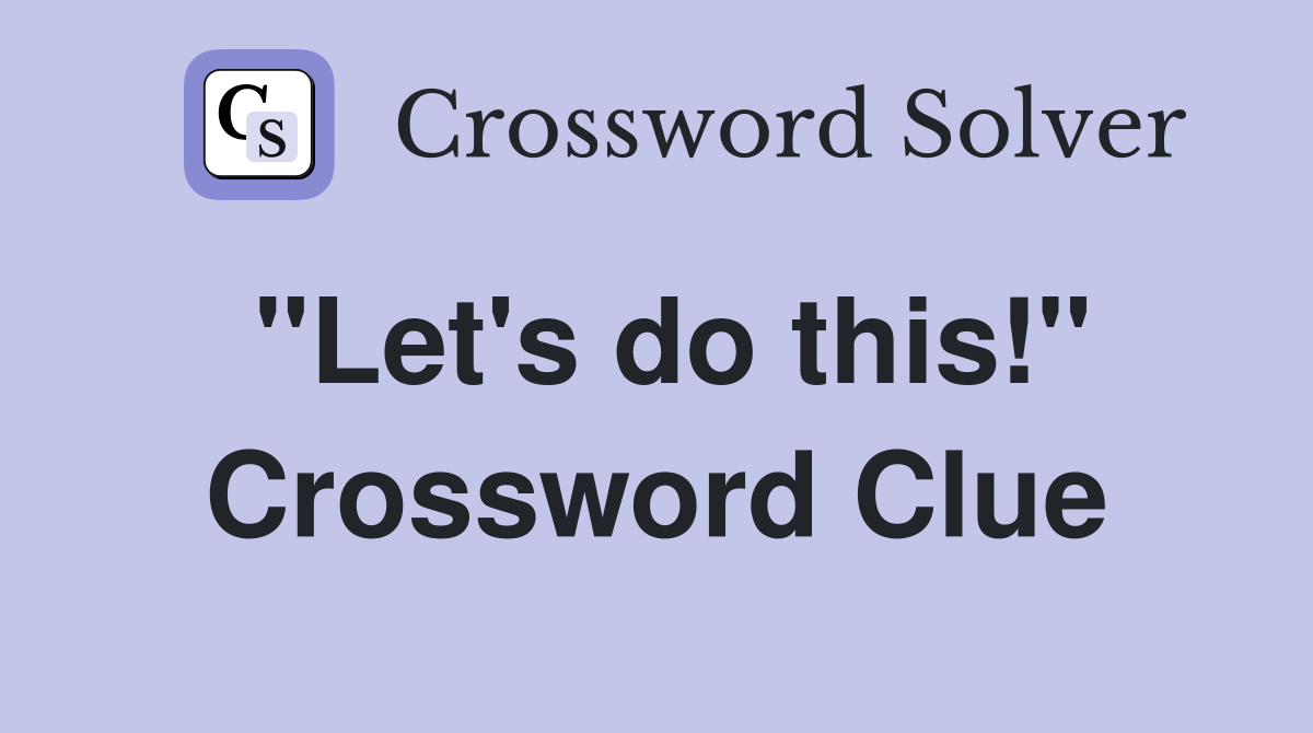 "Let's do this!" Crossword Clue