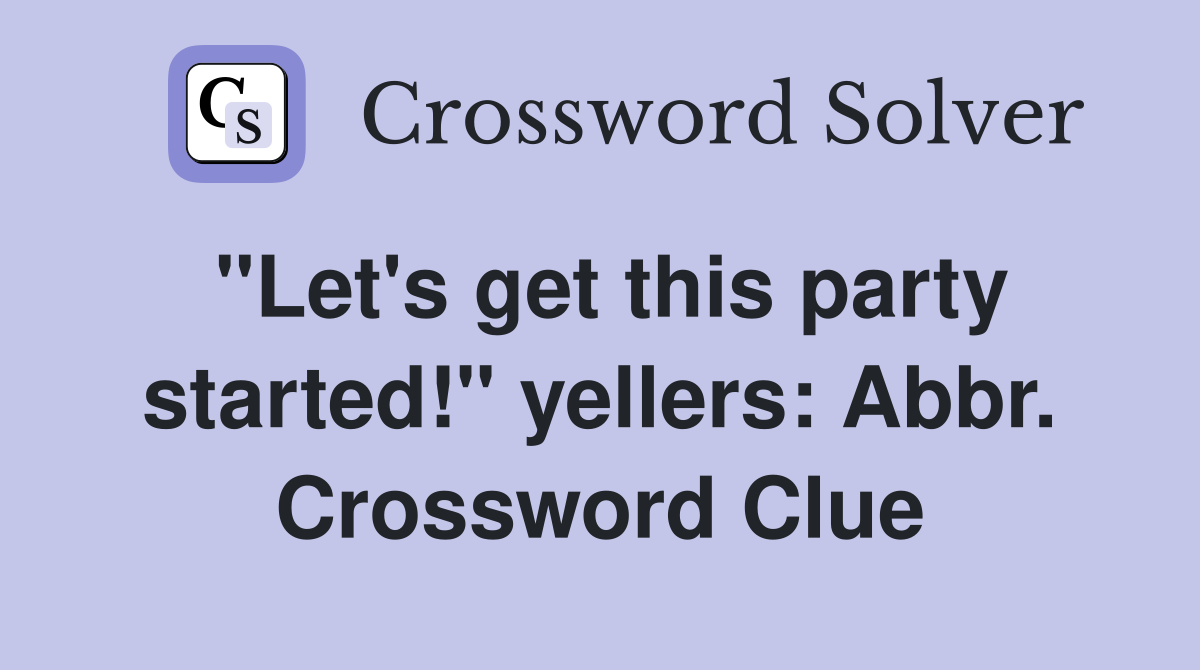 "Let's get this party started!" yellers: Abbr. Crossword Clue