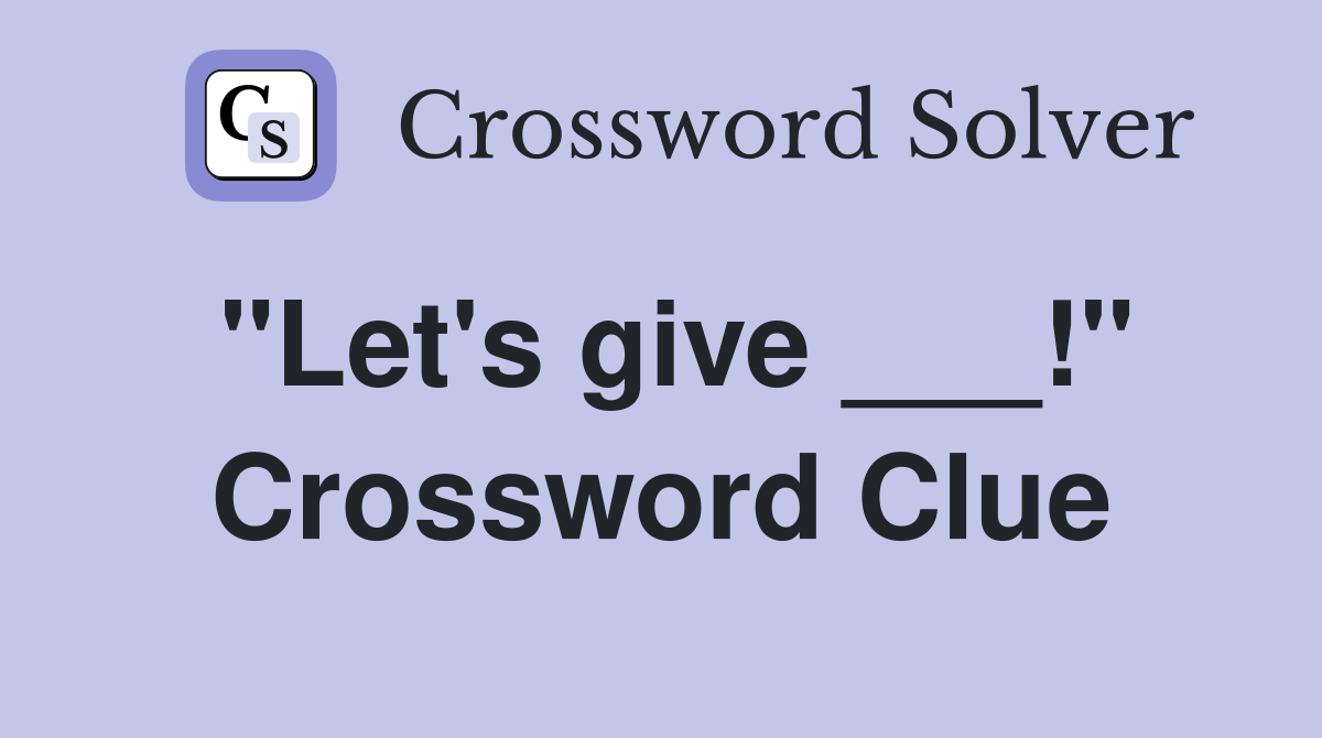 "Let's give ___!" Crossword Clue