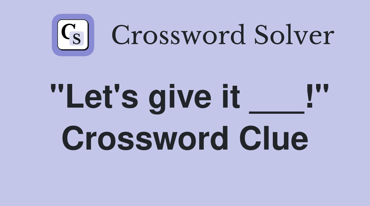 "Let's give it ___!" Crossword Clue