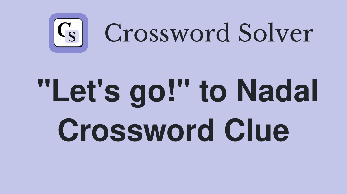 "Let's go!" to Nadal Crossword Clue