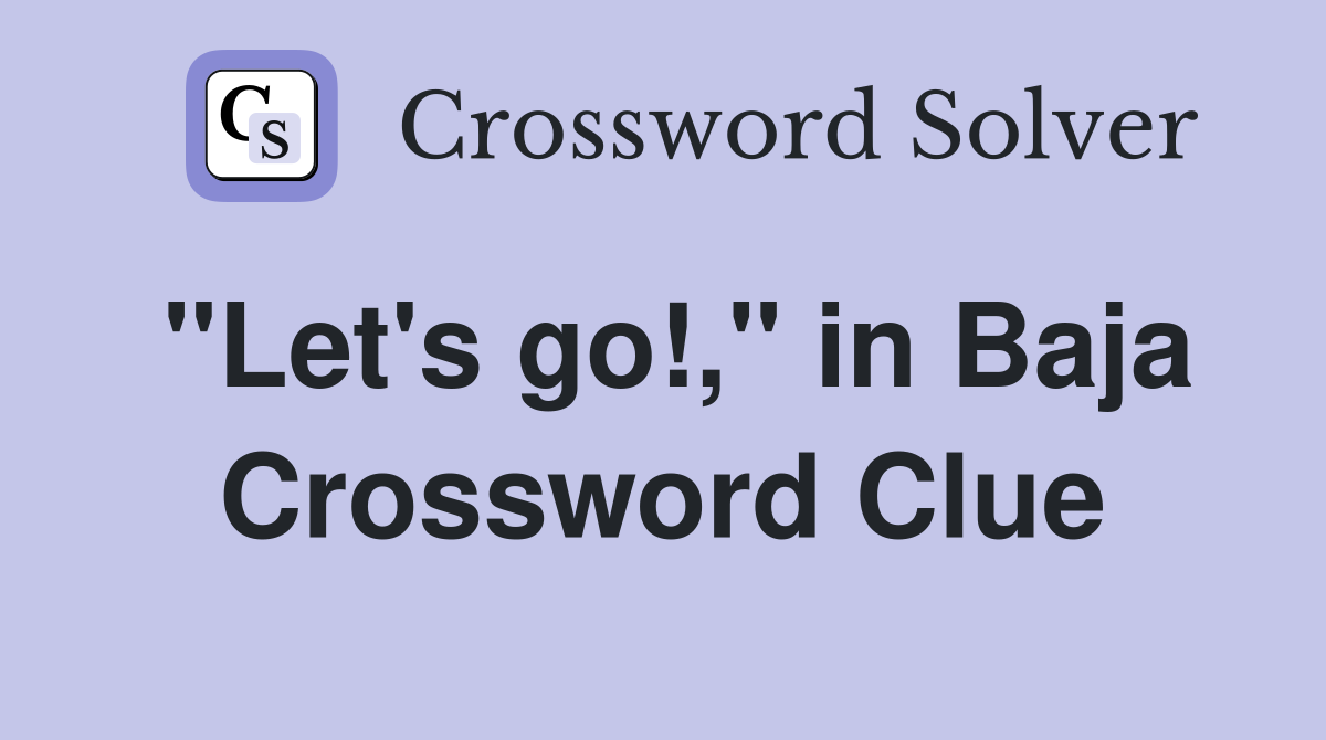 "Let's go!," in Baja Crossword Clue