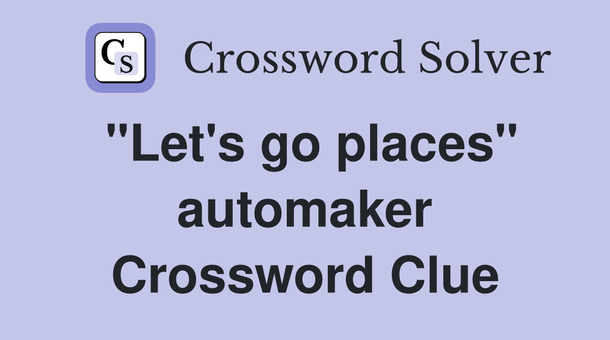 "Let's go places" automaker Crossword Clue