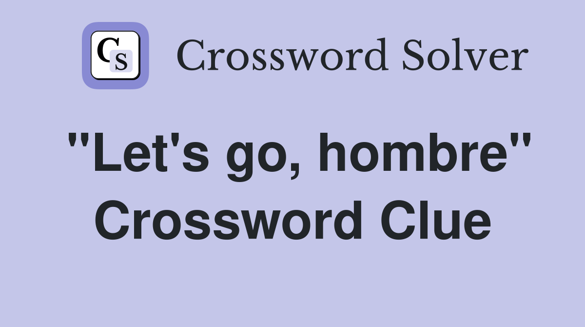 "Let's go, hombre" Crossword Clue