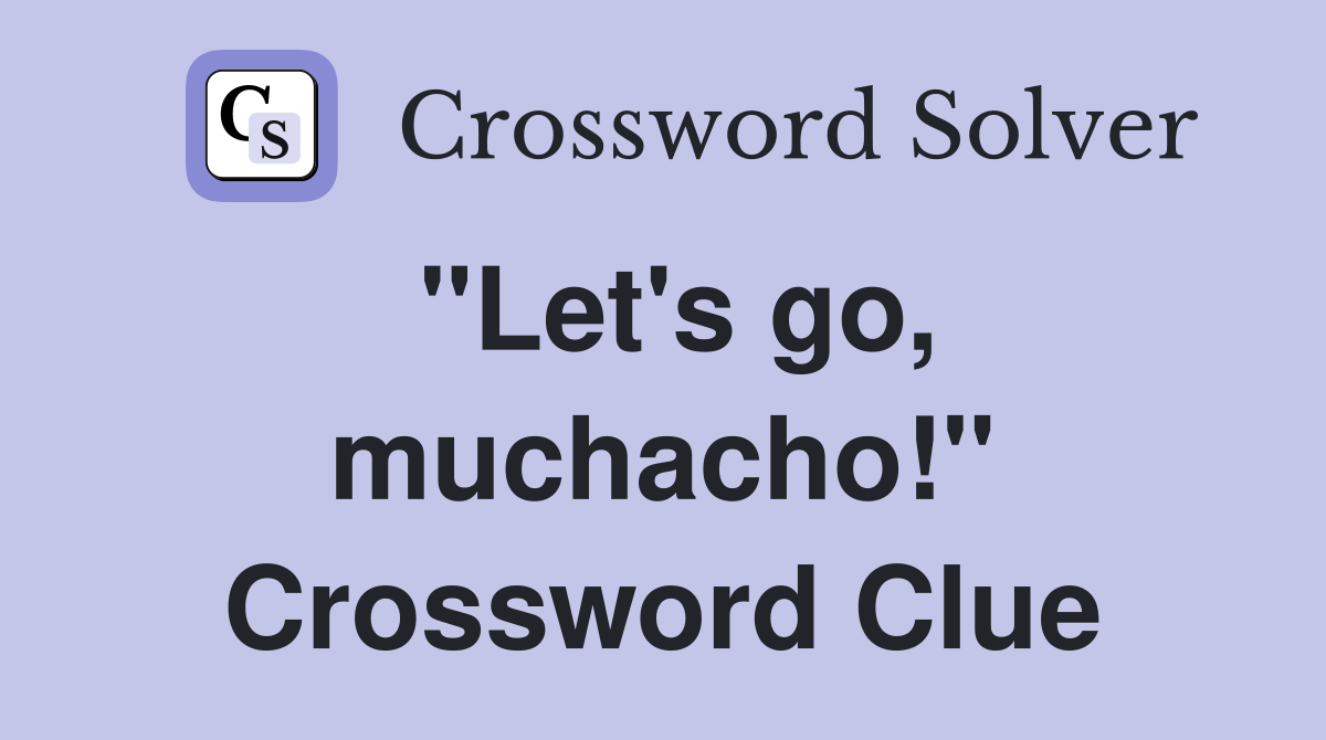 "Let's go, muchacho!" Crossword Clue