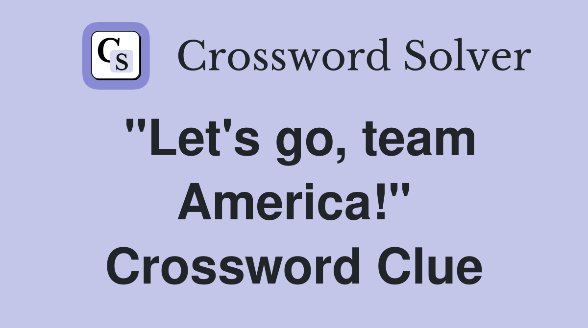 "Let's go, team America!" Crossword Clue