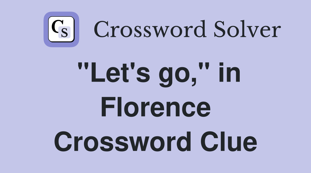 "Let's go," in Florence Crossword Clue