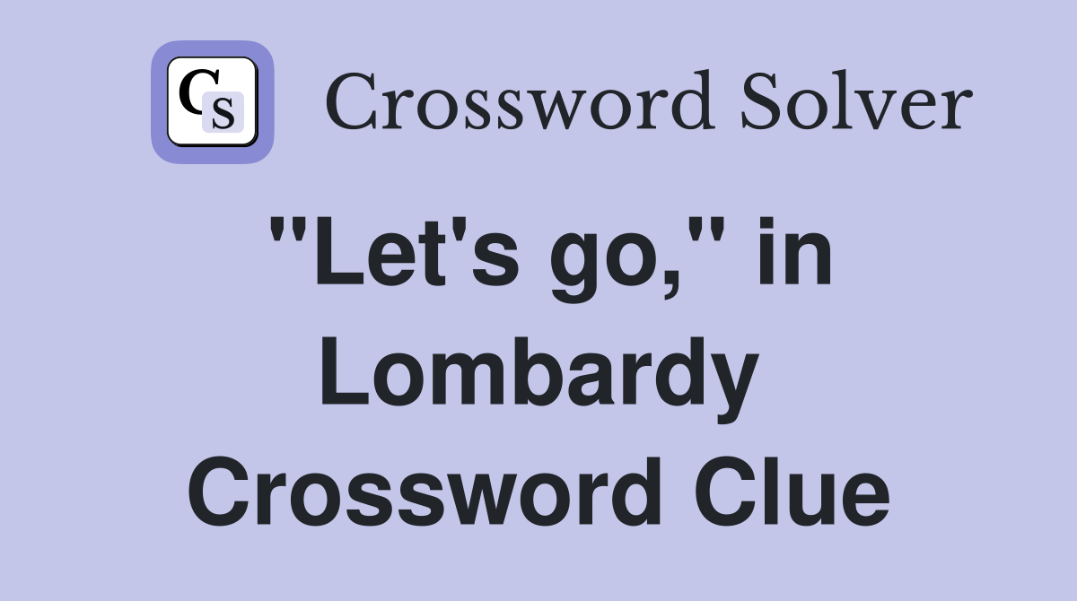 "Let's go," in Lombardy Crossword Clue