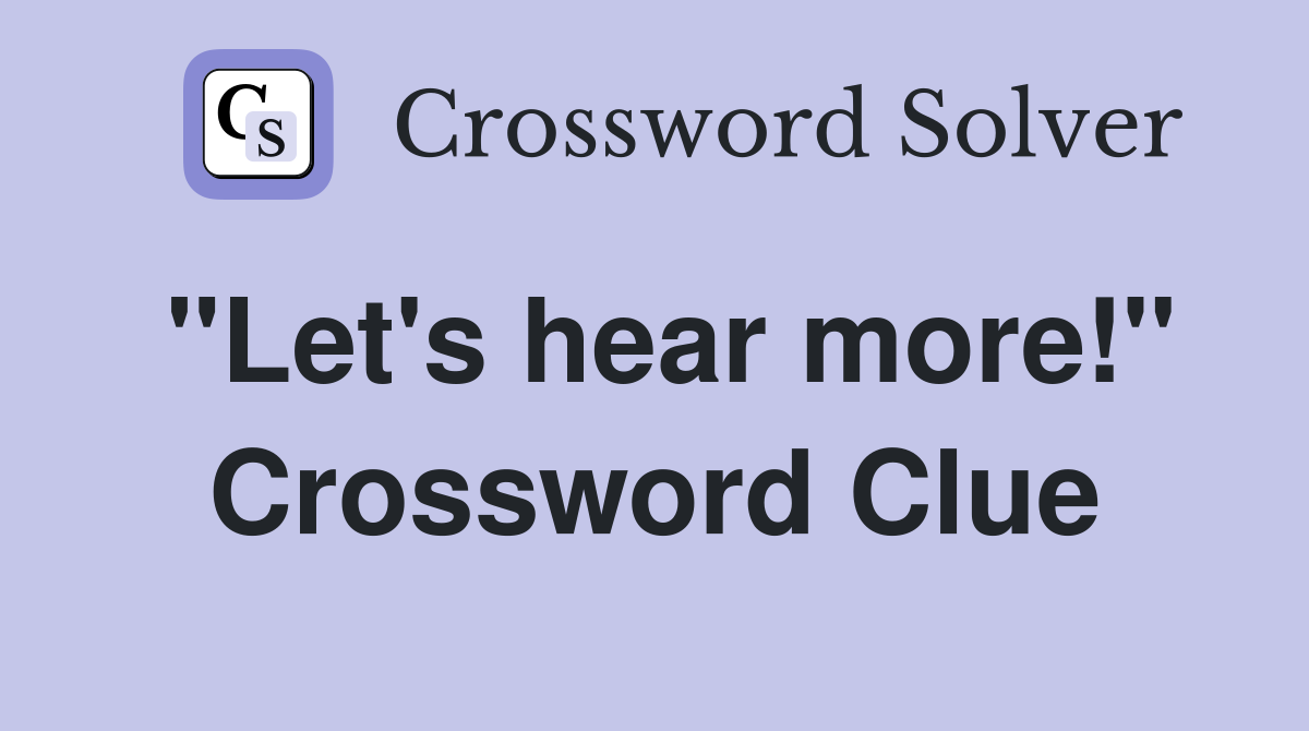 "Let's hear more!" Crossword Clue