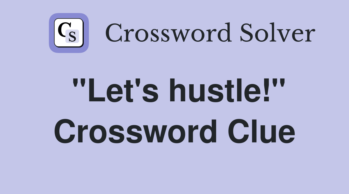 "Let's hustle!" Crossword Clue